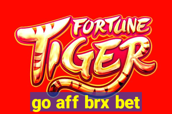 go aff brx bet